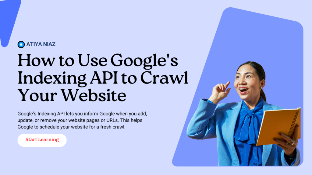 How to Use Google’s Indexing API to Crawl Your Website